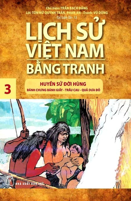 Lịch Sử Việt Nam Bằng Tranh 3 - Huyền Sử Đời Hùng - Bánh Chưng Bánh Dày, Trầu Cau, Quả Dưa Đỏ