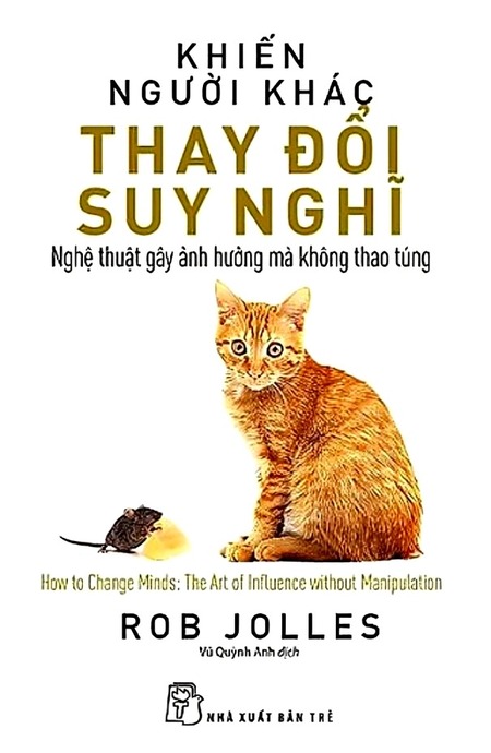 Khiến Người Khác Thay Đổi Suy Nghĩ - Nghệ Thuật Gây Ảnh Hưởng Mà Không Thao Túng