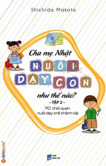Cha Mẹ Nhật Nuôi Dạy Con Như Thế Nào? - Tập 2 - Nuôi Dạy Trẻ Thành Tài