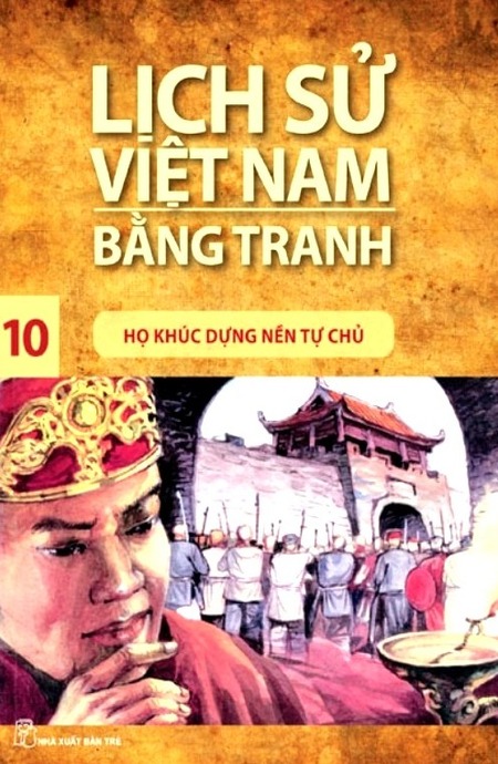 Lịch Sử Việt Nam Bằng Tranh 10 - Họ Khúc Dựng Nền Tự Chủ