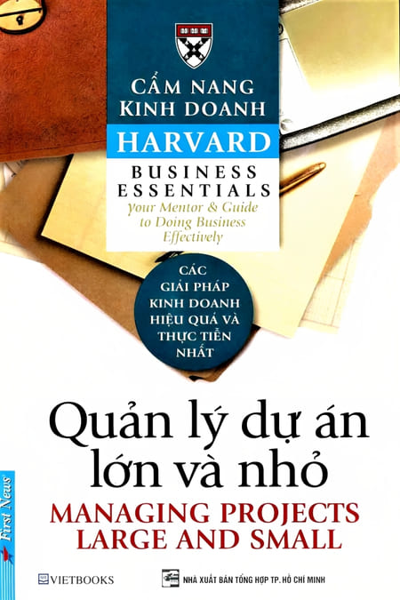 Cẩm Nang Kinh Doanh Harvard - Quản Lý Các Dự Án Lớn Và Nhỏ