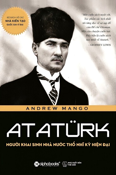 Ataturk - Người Khai Sinh Nhà Nước Thổ Nhĩ Kỳ Hiện Đại