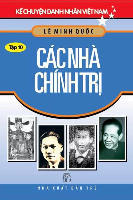 Kể Chuyện Danh Nhân Việt Nam - Tập 10 - Các Nhà Chính Trị