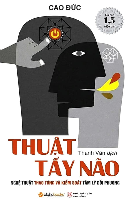 Thuật Tẩy Não - Nghệ Thuật Thao Túng Và Kiểm Soát Tâm Lý Đối Phương