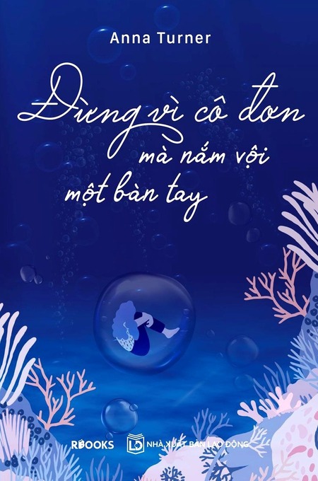 Đừng Vì Cô Đơn Mà Nắm Vội Một Bàn Tay