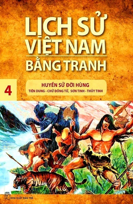Lịch Sử Việt Nam Bằng Tranh 4 - Huyền Sử Đời Hùng - Tiên Dung, Chử Đồng Tử, Sơn Tinh, Thủy Tinh