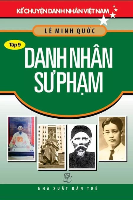 Kể Chuyện Danh Nhân Việt Nam - Tập 9 - Danh Nhân Sư Phạm