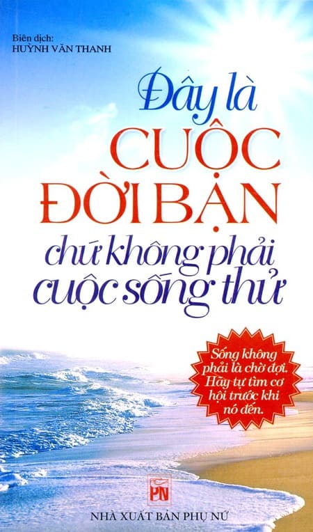 Đây Là Cuộc Đời Bạn Chứ Không Phải Cuộc Sống Thử