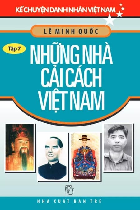 Kể Chuyện Danh Nhân Việt Nam - Tập 7 - Những Nhà Cải Cách Việt Nam