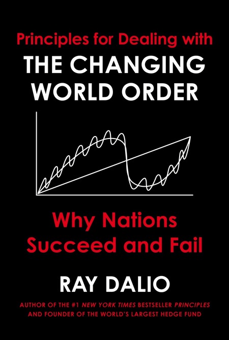 Principles For Dealing With The Changing World Order - Why Nations Succeed And Fail