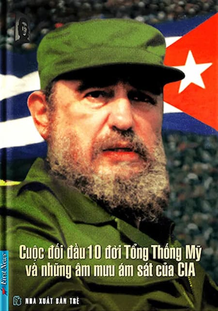 Fidel - Cuộc Đối Đầu 10 Đời Tổng Thống Mỹ và Những Âm Mưu Ám Sát Của CIA