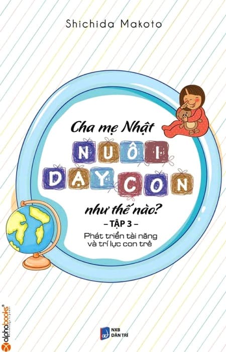 Cha Mẹ Nhật Nuôi Dạy Con Như Thế Nào? - Tập 3 - Phát Triển Tài Năng Và Trí Lực Con Trẻ